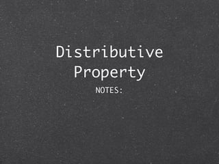 Distributive
  Property
    NOTES:
 