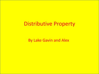 Distributive Property 
By Lake Gavin and Alex 
 