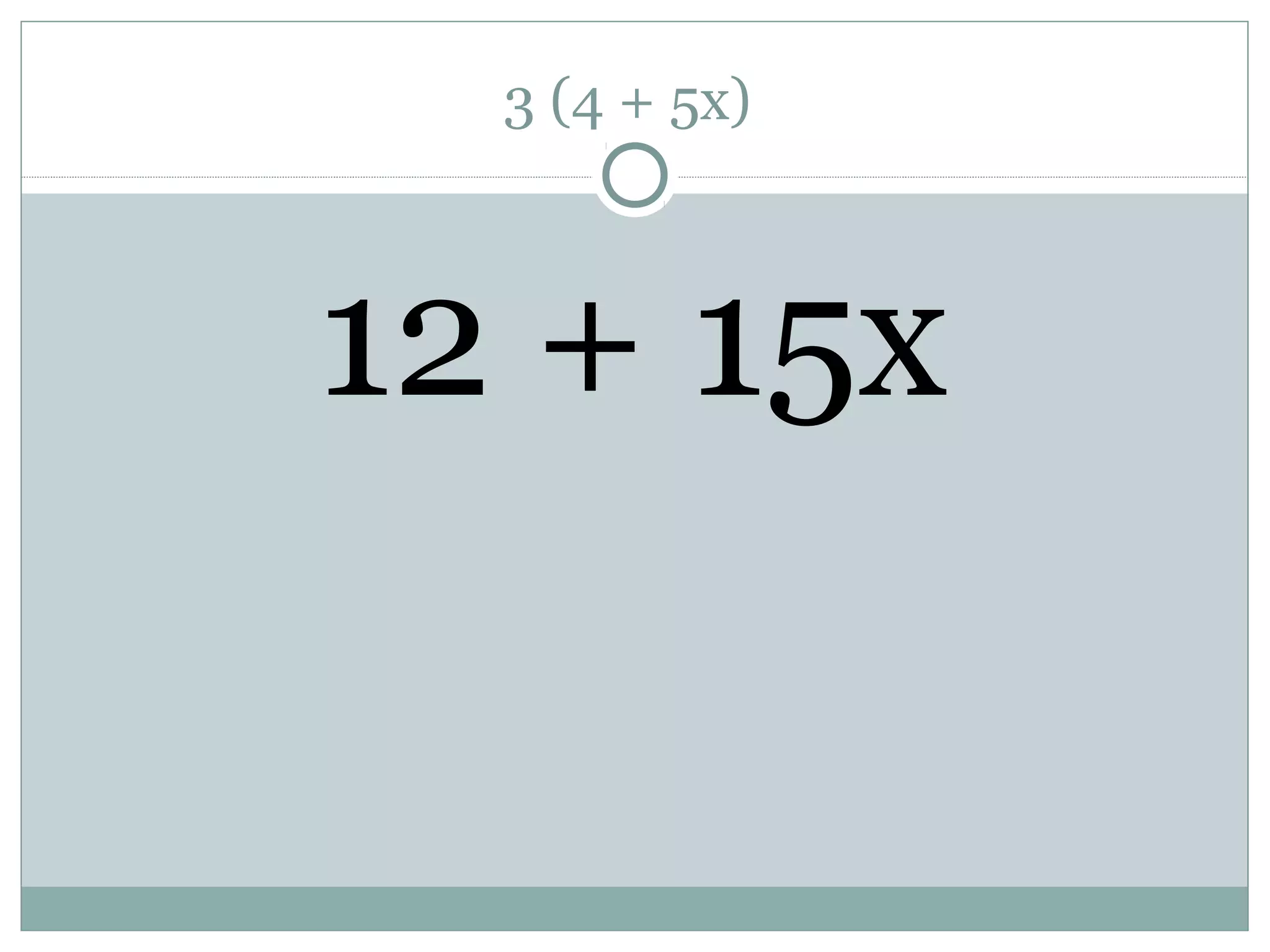 3 (4 + 5x)
12 + 15x
 