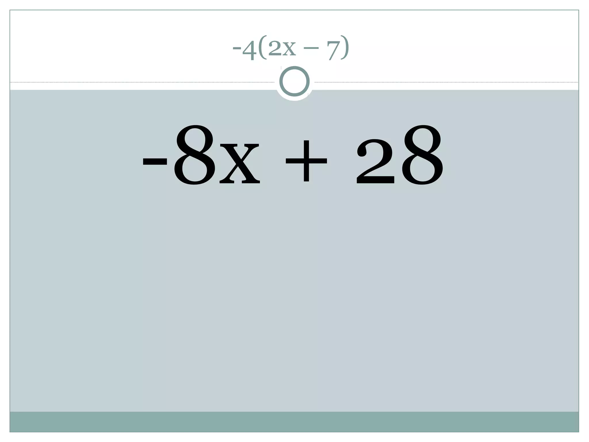-4(2x – 7)
-8x + 28
 