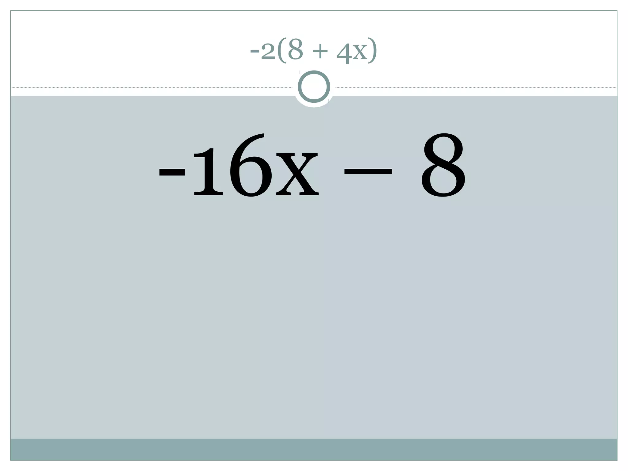 -2(8 + 4x)
-16x – 8
 