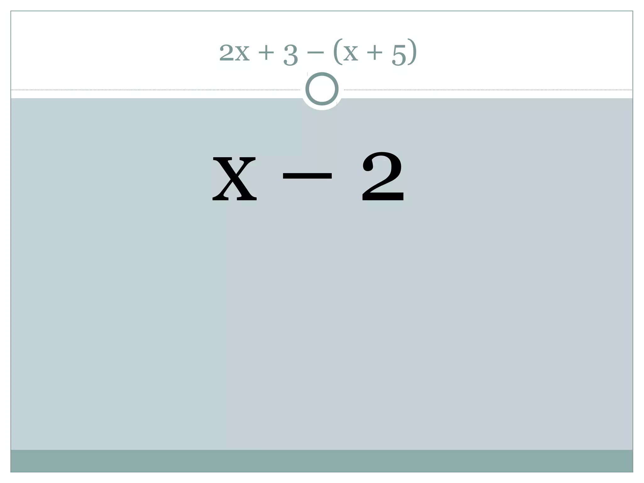 2x + 3 – (x + 5)
x – 2
 