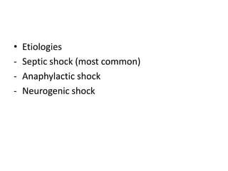 • Etiologies
- Septic shock (most common)
- Anaphylactic shock
- Neurogenic shock
 