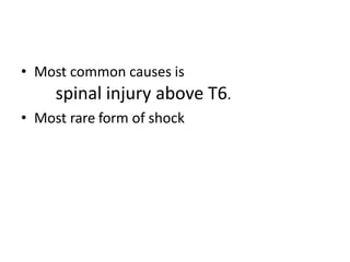 • Most common causes is
spinal injury above T6.
• Most rare form of shock
 
