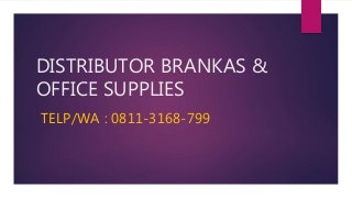 DISTRIBUTOR BRANKAS &
OFFICE SUPPLIES
TELP/WA : 0811-3168-799
 