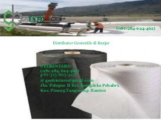 Distributor Geotextile di Banjar
(081-284-624-462)
GEOBINTARO
(081-284-624-462)
(
@ geobintaro@gmail.com
Jln. Pelopor II B10 Kompleks Pebabri,
Kec. Pinang Tangerang- Banten
081-315-805-415)
 