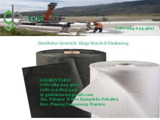 Distributor Geotextile Harga Murah di Sindenreng
(081-284-624-462)
GEOBINTARO
(081-284-624-462)
(081-315-805-415)
@ geobintaro@gmail.com
Jln. Pelopor II B10 Kompleks Pebabri,
Kec. Pinang Tangerang- Banten
 