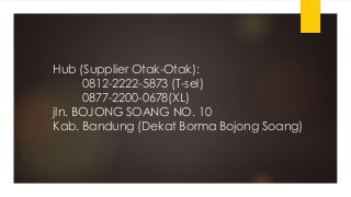 Hub (Supplier Otak-Otak):
0812-2222-5873 (T-sel)
0877-2200-0678(XL)
jln. BOJONG SOANG NO. 10
Kab. Bandung (Dekat Borma Bojong Soang)
 