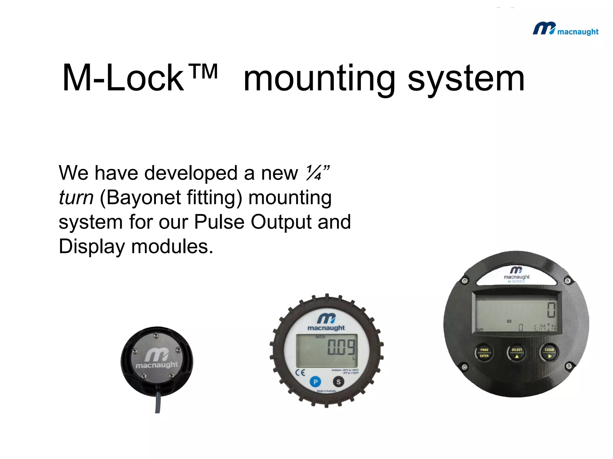 Ideal Applications
Batching
 Chemical Dilution and Packaging
 Food / Baking
 Animal Feed

Flow Measurement Technology

 