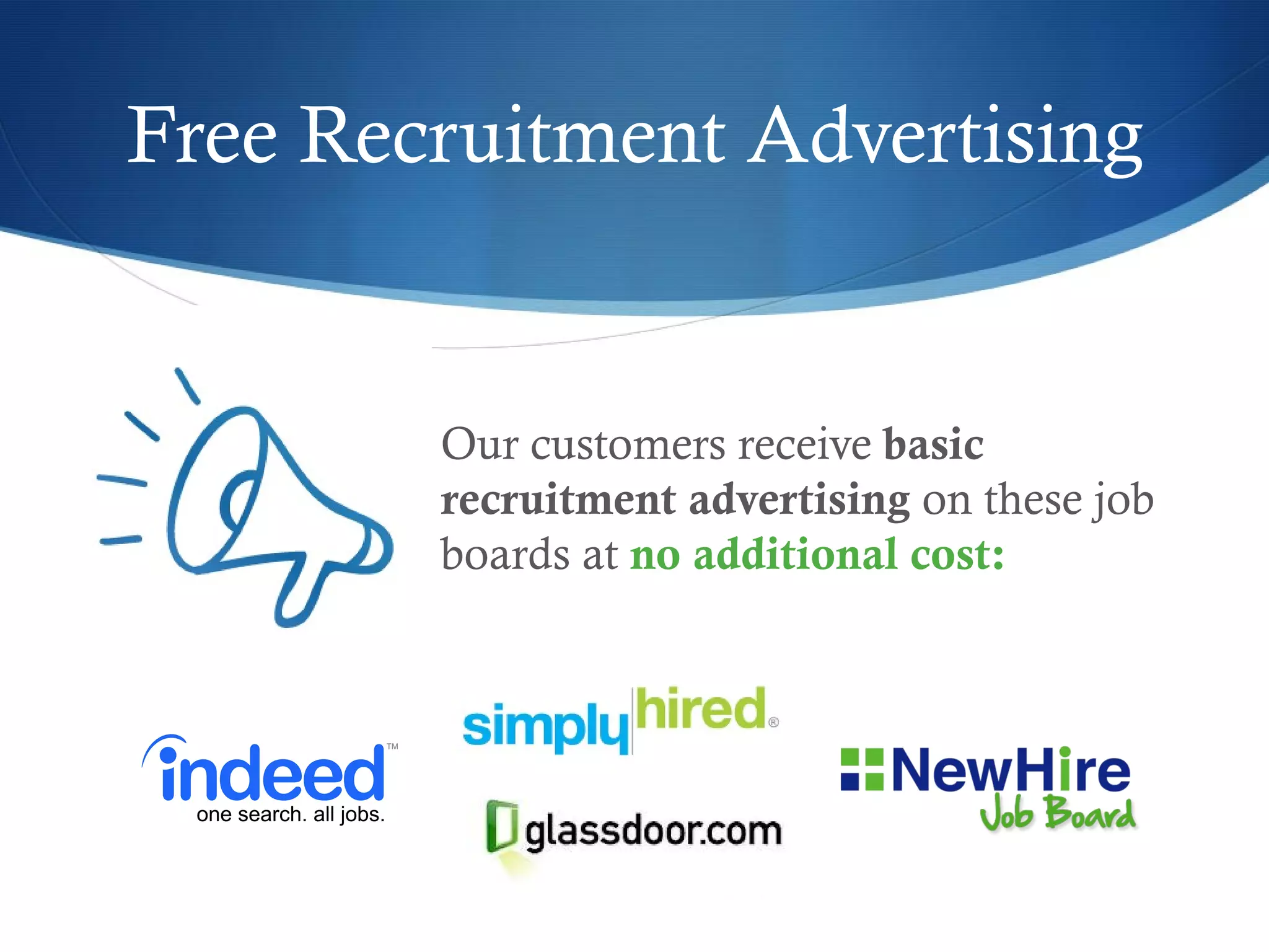 Free Recruitment Advertising


                   Our customers receive basic
                   recruitment advertising on these job
                   boards at no additional cost:




www.new-hire.com
 
