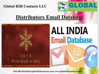 Global B2B Contacts LLC
816-286-4114|info@globalb2bcontacts.com| www.globalb2bcontacts.com
Distributors Email Database
 