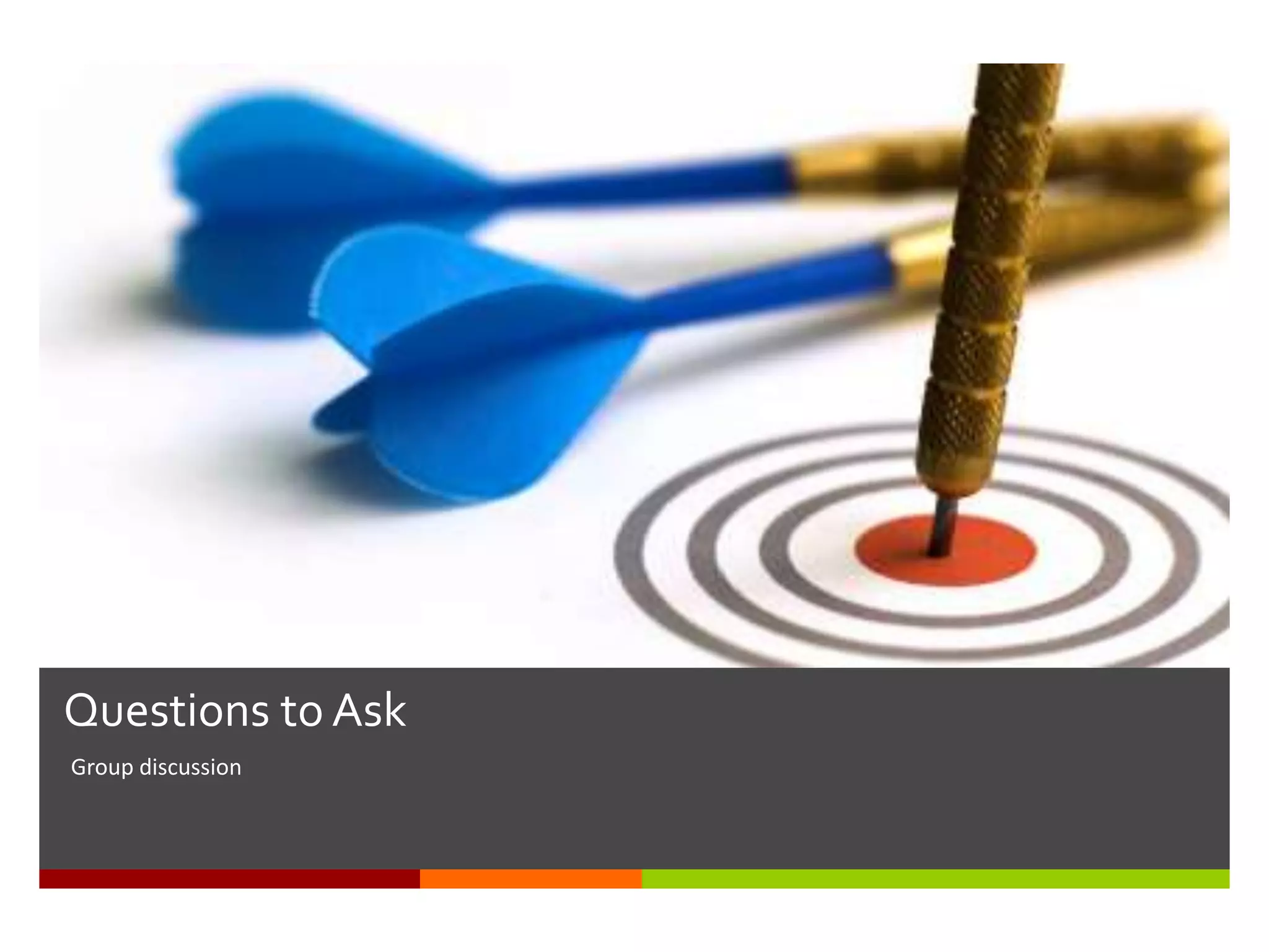 Questions to Ask
Group discussion
 