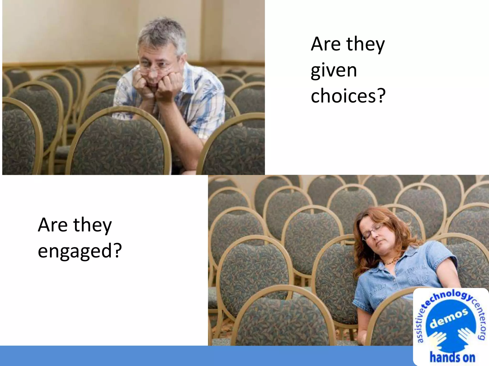 Are they
engaged?
Are they
given
choices?
 