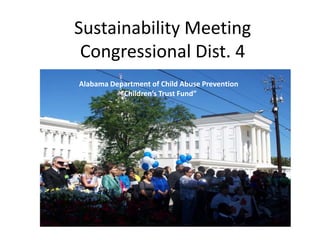 Sustainability MeetingCongressional Dist. 4 Alabama Department of Child Abuse Prevention “Children’s Trust Fund” 