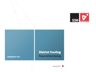 District Cooling Power & Cost savings
January 2011
Designing for Life
District Cooling
Power & Cost Saving
 