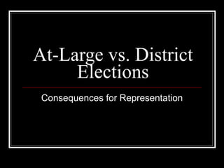At-Large vs. District Elections Consequences for Representation 