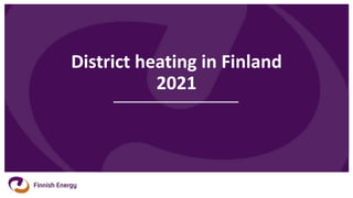 District heating in Finland
2021
 