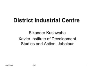 District Industrial Centre   Sikander Kushwaha Xavier Institute of Development Studies and Action, Jabalpur 