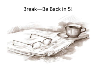 Break—Be Back in 5!
 