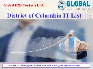 District of Columbia IT List
Global B2B Contacts LLC
816-286-4114|info@globalb2bcontacts.com| www.globalb2bcontacts.com
 