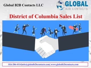 District of Columbia Sales List
Global B2B Contacts LLC
816-286-4114|info@globalb2bcontacts.com| www.globalb2bcontacts.com
 