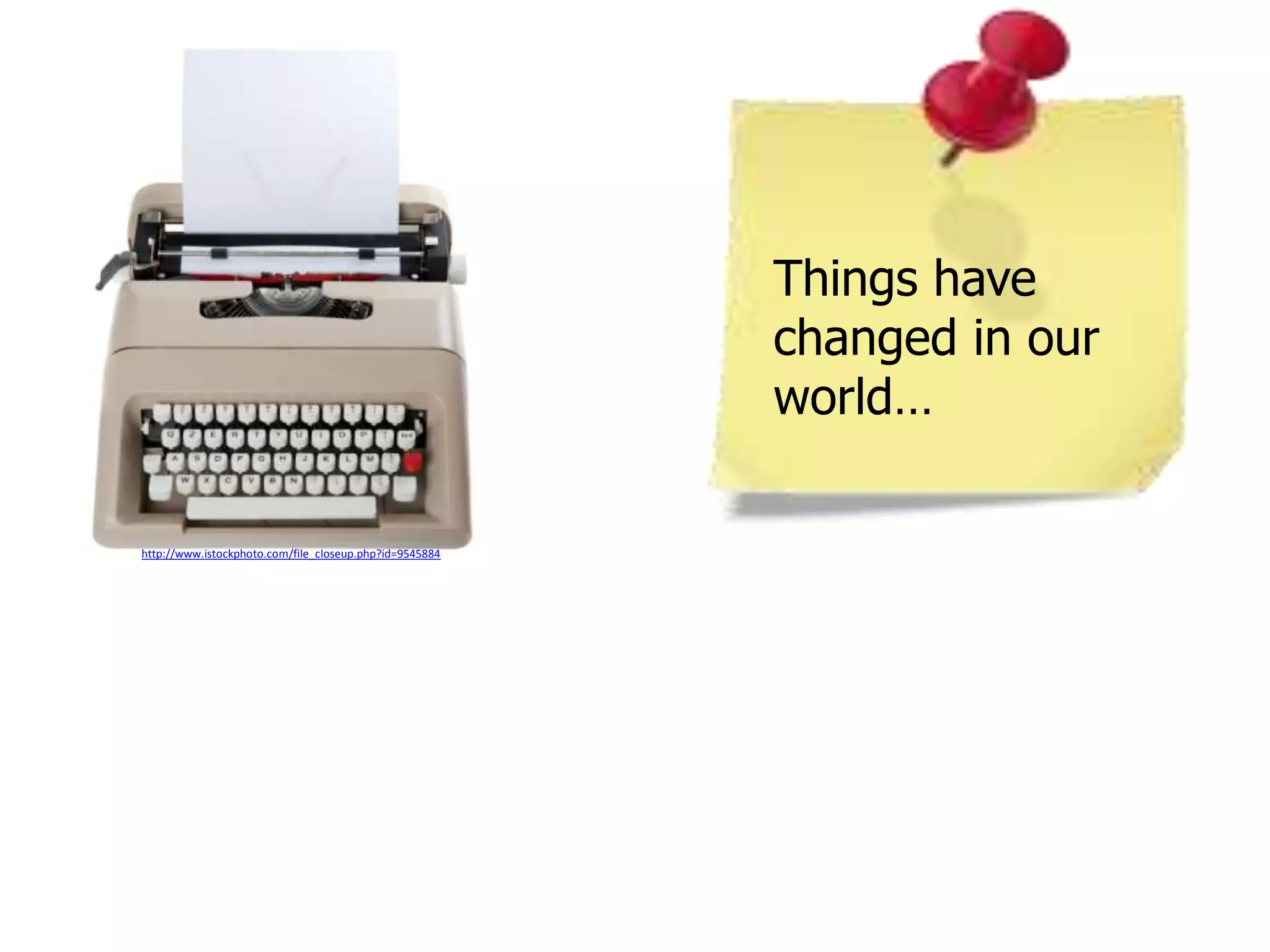 Things have changed in our world…http://www.istockphoto.com/file_closeup.php?id=9545884