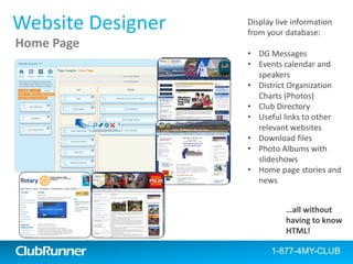 ClubRunner 
Website Designer 
Home Page 
…all without having to know HTML! 
1-877-4MY-CLUB 
Display live information from ...