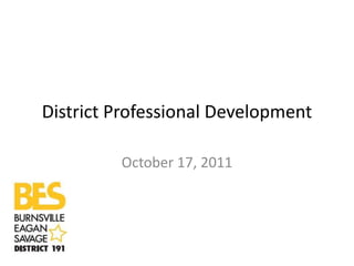 District Professional Development

         October 17, 2011
 