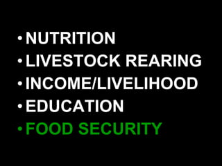 NUTRITION LIVESTOCK REARING INCOME/LIVELIHOOD EDUCATION FOOD SECURITY 