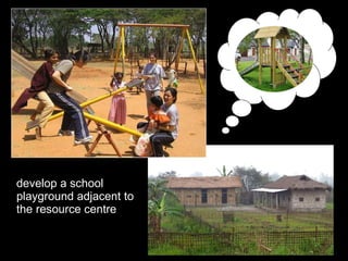 develop a school playground adjacent to the resource centre 