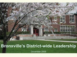Bronxville’s District-wide Leadership December 2009 