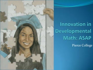 Innovation in Developmental Math: ASAP Pierce College 
