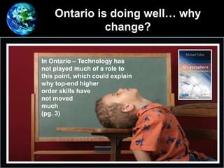 Ontario is doing well… why
change?
In Ontario – Technology has
not played much of a role to
this point, which could explain
why top-end higher
order skills have
not moved
much
(pg. 3)
 