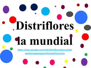 Distriflores
la mundial
https://sites.google.com/site/distrifloreslamundial/
system/app/pages/sitemap/hierarchy

 