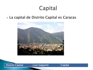 La capital de Distrito Capital es Caracas                    Capital 