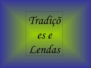 Tradições e Lendas 