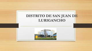 DISTRITO DE SAN JUAN DE
LURIGANCHO
 