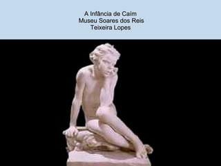 A Infância de Caím  Museu Soares dos Reis Teixeira Lopes 