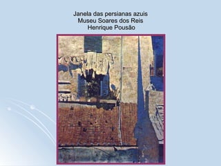 Janela das persianas azuis Museu Soares dos Reis  Henrique Pousão 