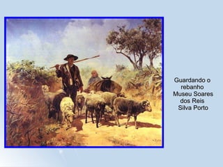 Guardando o rebanho  Museu Soares dos Reis  Silva Porto 
