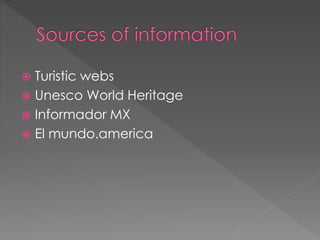  Turistic webs
 Unesco World Heritage
 Informador MX
 El mundo.america
 