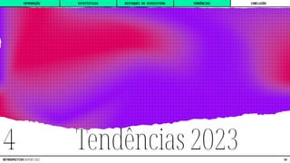Tendências 2023
4
INTRODUÇÃO DESTAQUES DO ECOSSISTEMA CONCLUSÃO
ESTATÍSTICAS TENDÊNCIAS
34
RETROSPECTIVA REPORT 2022
 
