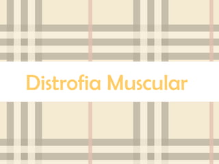 Distrofia Muscular
 