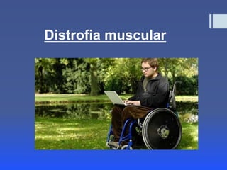 Distrofia muscular
 