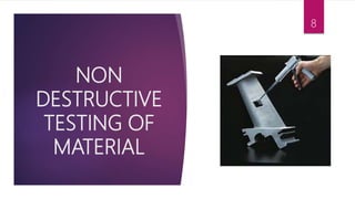 NON
DESTRUCTIVE
TESTING OF
MATERIAL
8
 