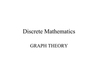 Discrete Mathematics
GRAPH THEORY
 