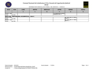 Consejo Nacional de la Judicatura C.N.J., Escuela de Capacitación Judicial 
SIF-CNJ 
DISTRIBUCION SEMANAL DE CURSOS , DEL 08/09/2014 - 13/09/2014 
SEDES HORA LUNES MARTES MIERCOLES JUEVES VIERNES SABADO 
8 9 10 11 12 13 
1792 CONSTRUCCIÓN DE ACUERDOS Y 
CONSENSOS EN LA RAC 'D' 
1:00 pm 
HORA INICIO: 
DURACION: 4.00 
HORAS 
SANTA ANA, SEDE REGIONAL OCCIDENTE ECJ, AULA 5 
8:00 am 
HORA INICIO: 
DURACION: 4.00 
HORAS 
2044 CURSO BÁSICO DE DERECHO 
AMBIENTAL II 'I' 
1:00 pm 
HORA INICIO: 
DURACION: 4.00 
HORAS 
2044 CURSO BÁSICO DE DERECHO 
AMBIENTAL II 'I' 
Fecha de Impresión : 05-09-2014 Hora de Impresión : 11:36:01a.m. Página : 3 de 3 
Nombre de Archivo : 
Cnjnt01RegistroINFOENGLISH03INFO03_015.RPT 
Invocado Por : 
C:UsersxvanegasDesktopCLUSTER03FILTRO0320.FRM 
