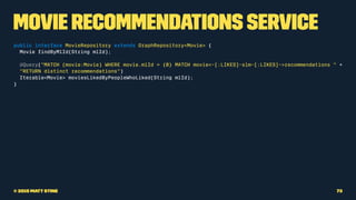 Movie Recommendations Service
public interface MovieRepository extends GraphRepository<Movie> {
Movie ﬁndByMlId(String mlI...