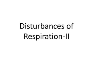 Disturbances of Respiration-II 