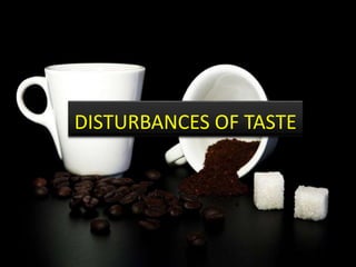 DISTURBANCES OF TASTE
 